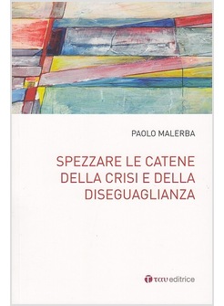 SPEZZARE LE CATENE DELLA CRISI E DELLA DISEGUAGLIANZA