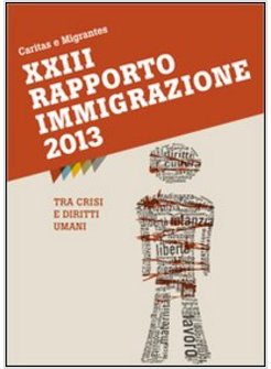 XXXIII RAPPORTO IMMIGRAZIONE 2013. TRA CRISI E DIRITTI UMANI