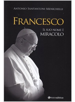 FRANCESCO. IL SUO NOME E' MIRACOLO