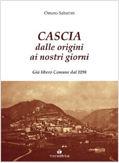 CASCIA DALLE ORIGINI AI GIORNI NOSTRI