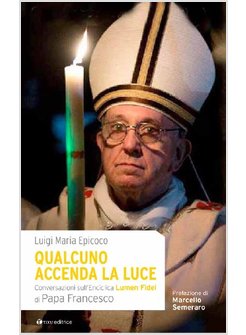 QUALCUNO ACCENDA LA LUCE. CONVERSAZIONI SULL'ENCICLICA LUMEN FIDEI 
