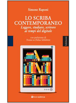 LO SCRIBA CONTEMPORANEO. LEGGERE, STUDIARE, SCRIVERE AI TEMPI DEL DIGITALE 