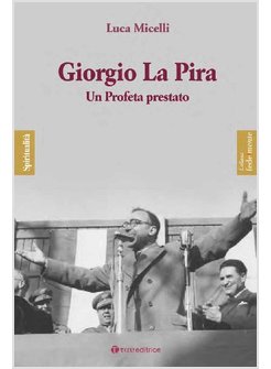 GIORGIO LA PIRA. UN PROFETA PRESTATO