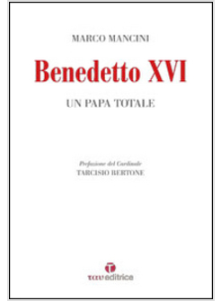 BENEDETTO XVI. UN PAPA TOTALE
