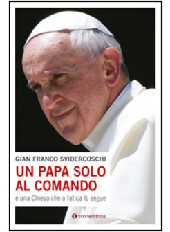 UN PAPA SOLO AL COMANDO E UNA CHIESA CHE A FATICA LO INSEGUE