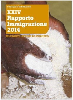 XXIV RAPPORTO IMMIGRAZIONE 2014. MIGRANTI, ATTORI DI SVILUPPO