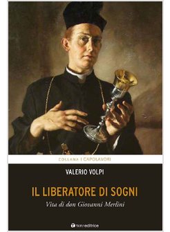 IL LIBERATORE DI SOGNI. VITA DI DON GIOVANNI MERLINI
