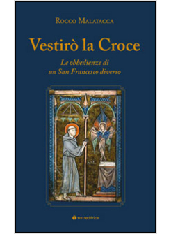 VESTIRO' LA CROCE. LE OBBEDIENZE DI UN SAN FRANCESCO DIVERSO