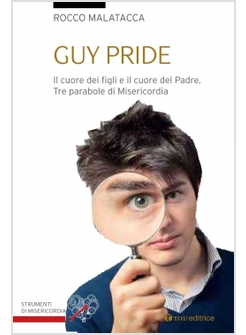 GUY PRIDE. IL CUORE DEI FIGLI E IL CUORE DEL PADRE. TRE PARABOLE DI MISERICORDIA