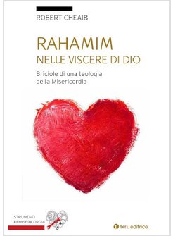 RAHAMIN: NELLE VISCERE DI DIO. BRICIOLE DI UNA TEOLOGIA DELLA MISERICORDIA