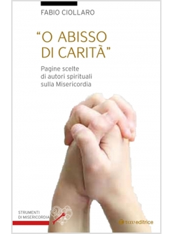 O ABISSO DI CARITA'. PAGINE SCELTE DI AUTORI SPIRITUALI SULLA MISERICORDIA