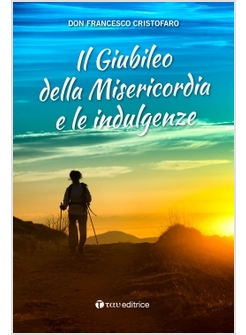 IL GIUBILEO DELLA MISERICORDIA E LE INDULGENZE 