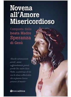 NOVENA ALL'AMORE MISERICORDIOSO COMPOSTA DALLA BEATA MADRE SPERANZA DI GESU'