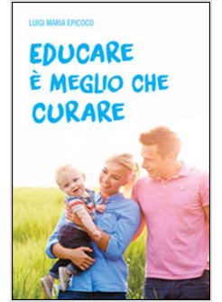 EDUCARE E' MEGLIO CHE CURARE