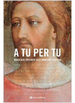 A TU PER TU. RACCOLTA DI PREGHIERE DELLA TRADIZIONE CRISTIANA