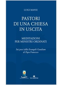 PASTORI DI UNA CHIESA IN USCITA. MEDITAZIONI PER MINISTRI ORDINATI 