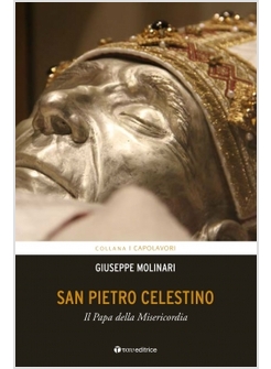 SAN PIETRO CELESTINO. IL PAPA DELLA MISERICORDIA
