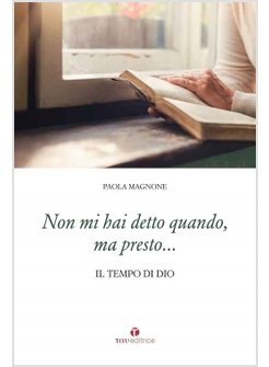 NON MI HAI DETTO QUANDO, MA PRESTO... IL TEMPO DI DIO
