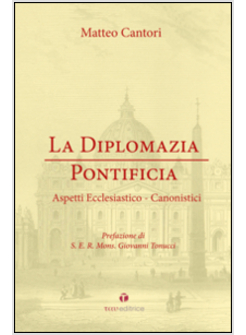 LA DIPLOMAZIA PONTIFICIA. ASPETTI ECCLESIASTICO-CANONISTICI 