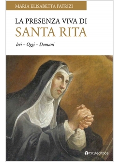 LA PRESENZA VIVA DI SANTA RITA. IERI, OGGI, DOMANI 
