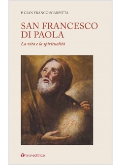 SAN FRANCESCO DI PAOLA. LA VITA E LA SPIRITUALITA'