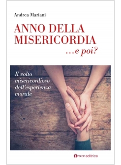 ANNO DELLA MISERICORDIA... E POI? IL VOLTO MISERICORDIOSO DELL'ESPERIENZA MORALE