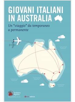 GIOVANI ITALIANI IN AUSTRALIA. UN «VIAGGIO» DA TEMPORANEO A PERMANENTE. CON CD