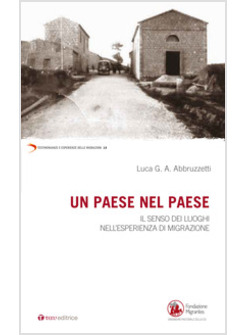 UN PAESE NEL PAESE. IL SENSO DEI LUOGHI NELL'ESPERIENZA DI MIGRAZIONE