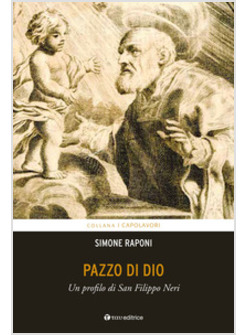 PAZZO DI DIO. UN PROFILO DI SAN FILIPPO NERI 