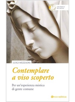 CONTEMPLARE A VISO SCOPERTO. PER UN'ESPERIENZA MISTICA DI GENTE COMUNE