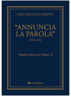 ANNUNCIA LA PAROLA. OMELIE FESTIVE PER L'ANNO A