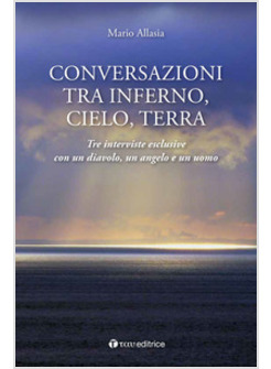 CONVERSAZIONI TRA INFERNO, CIELO E TERRA