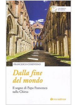 DALLA FINE DEL MONDO. IL SOGNO DI PAPA FRANCESCO SULLA CHIESA