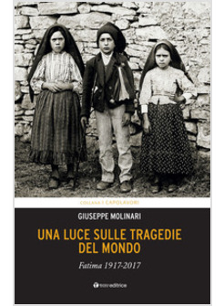 UNA LUCE SULLE TRAGEDIE DEL MONDO. FATIMA 1917-2017