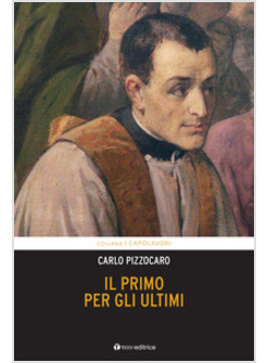 IL PRIMO PER GLI ULTIMI. VITA DI GIUSEPPE CAFASSO