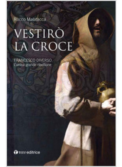 VESTIRO' LA CROCE. FRANCESCO DIVERSO. L'UNICA GRANDE RIBELLIONE