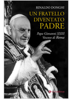FRATELLO DIVENTATO PADRE. PAPA GIOVANNI XXIII VESCOVO DI ROMA (UN)