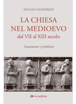 CHIESA NEL MEDIOEVO DAL VII AL XIII SECOLO. LINEAMENTI E PROBLEMI (LA)