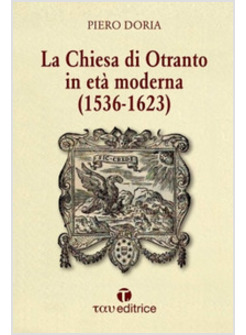 CHIESA DI OTRANTO IN ETA' MODERNA (1536-1623) (LA)