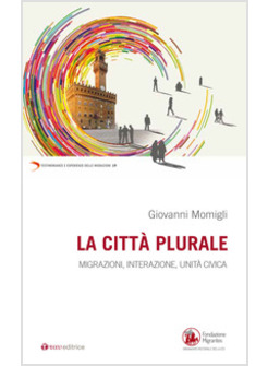 LA CITTA' PLURALE. MIGRAZIONI, INTEGRAZIONE, UNITA' CIVICA 