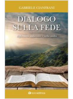 DIALOGO SULLA FEDE. RIFLESSIONI SULLA VITA E SULLA REALTA'