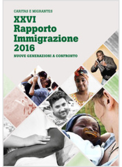 XXVI RAPPORTO IMMIGRAZIONE 2016. NUOVE GENERAZIONI A CONFRONTO