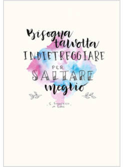 BISOGNA TALVOLTA INDIETREGGIARE PER SALTARE MEGLIO. QUADERNO PER APPUNTI