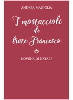 MOSTACCIOLI DI FRATE FRANCESCO. NOVENA DI NATALE (I)