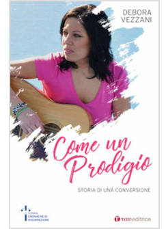 COME UN PRODIGIO. STORIA DI UNA CONVERSIONE