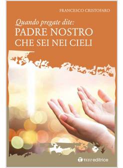 QUANDO PREGATE DITE: PADRE NOSTRO CHE SEI NEI CIELI
