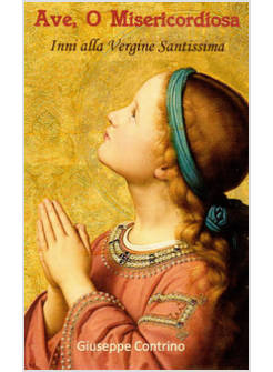 AVE, O MISERICORDIOSA. INNI ALLA VERGINE SANTISSIMA
