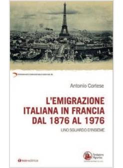 EMIGRAZIONE ITALIANA IN FRANCIA DAL 1876 AL 1976. UNO SGUARDO D'INSIEME (L')