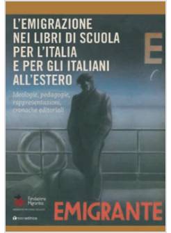 EMIGRAZIONE NEI LIBRI DI SCUOLA PER L'ITALIA E PER GLI ITALIANI ALL'ESTERO. IDEO