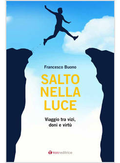 SALTO NELLA LUCE. VIAGGIO TRA VIZI, DONI E VIRTU'